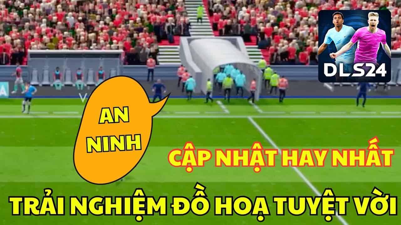 DLS 24 | Trải nghiệm Đồ Hoạ tuyệt vời, Cập nhật hay nhất từ trước tới nay Dream league soccer 2024